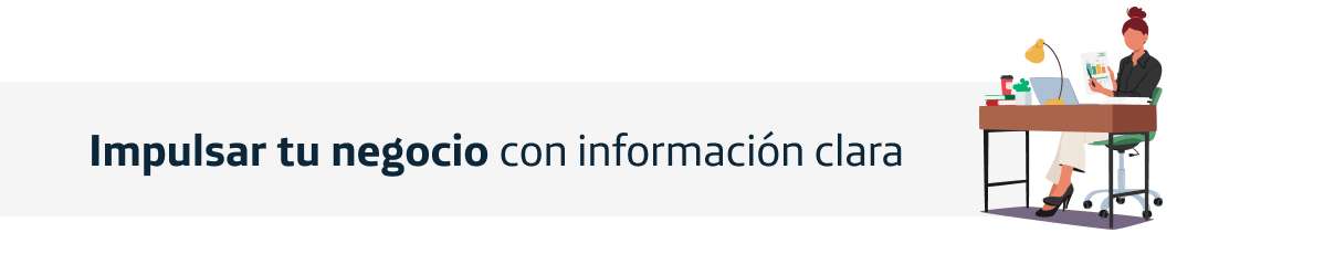 Impulsar tu negocio con información clara